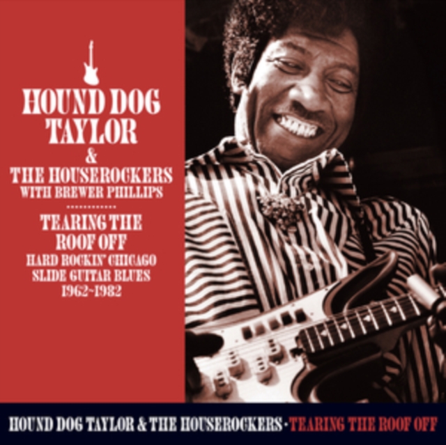 Hound Dog Taylor and The Houserockers with Brewer Phillips - Tearing the Roof Off CD / Album