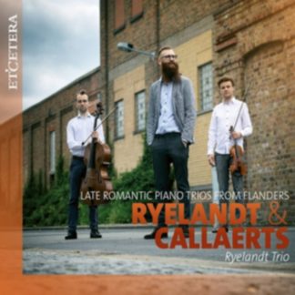 Joseph Ryelandt - Ryelandt & Callaerts: Late Romantic Piano Trios from Flanders CD / Album