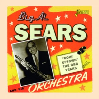 Big Al Sears and his Orchestra - Goin' Uptown - The R&b Years CD / Album