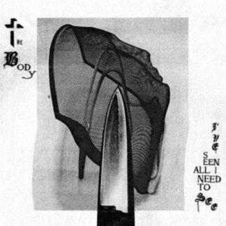 The Body - I've Seen All I Need to See CD / Album