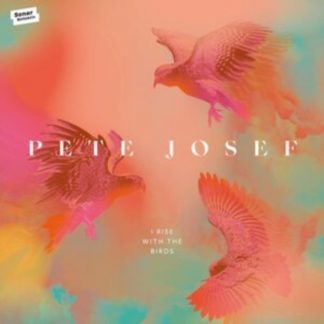 Pete Josef - I Rise With the Birds CD / Album