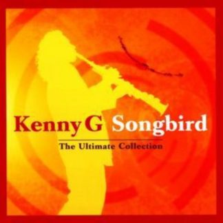 Kenny G - Songbird - The Ultimate Collection CD / Album
