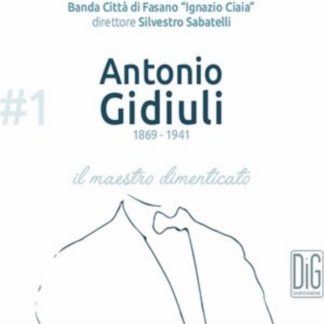 Banda Città di Fasano 'Ignazio Ciaia' - Antonio Gidiuli: Il Maestro Dimenticato CD / Album