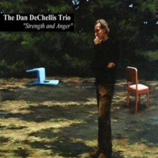 The Dan DeChellis Trio - Strength and Anger CD / Album