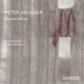 Peter Ablinger - Peter Ablinger: Against Nature CD / Album