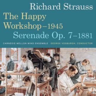 Carnegie Mellon Wind Ensemble - Richard Strauss: The Happy Workshop - 1945 CD / Album