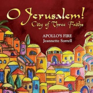 Jeannette Sorrell - O Jerusalem!: City of Three Faiths CD / Album