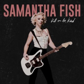 Samantha Fish - Kill Or Be Kind Vinyl / 12" Album