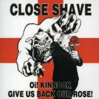 Close Shave - Oi! Kinnock Give Us Back Our Rose CD / Album