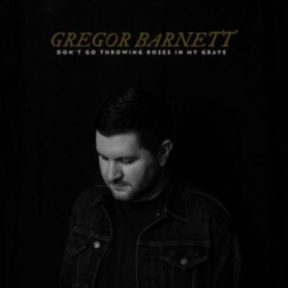 Gregor Barnett - Don't Go Throwing Roses in My Grave CD / Album