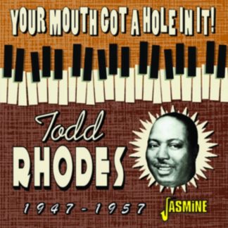 Todd Rhodes - Your Mouth Got a Hole in It! 1947-1957 CD / Album (Jewel Case)