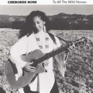 Cherokee Rose - To All the Wild Horses CD / Album