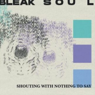 Bleak Soul - Shouting With Nothing to Say CD / Album