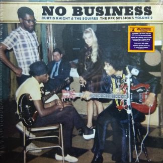 Curtis Knight & The Squires - No Business (The PPX Sessions Volume 2) vinyl